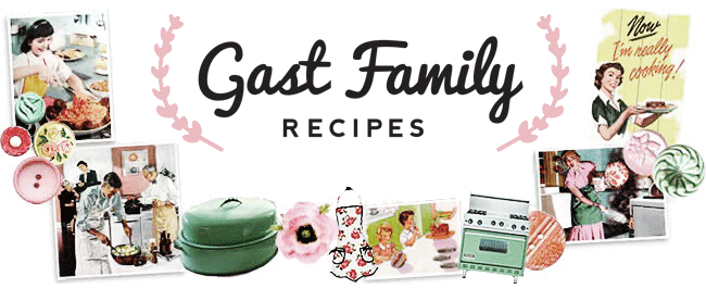 Gast Family Recipes